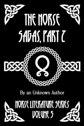 The Norse Sagas, Part 2: The Laxdæla Saga, The Story of Burnt Njal, The Story of Gisli the Outlaw, and More