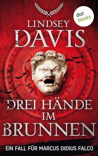 Drei Hände im Brunnen: Ein Fall für Marcus Didius Falco – Der neunte Fall | Humorvolle Spannung im alten Rom
