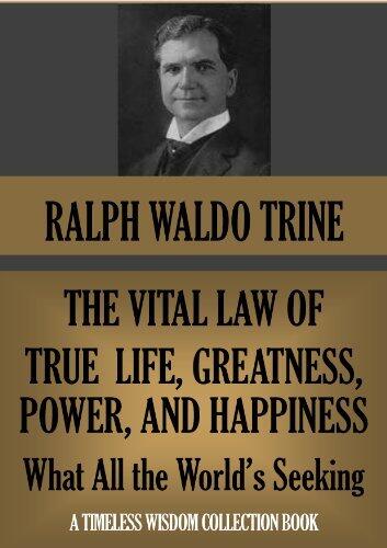 THE VITAL LAW OF TRUE LIFE, TRUE GREATNESS, POWER, AND HAPPINESS: What All the World's A'Seeking (Annotated)