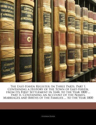 The East-Haven Register: In Three Parts. Part I. Containing a History of the Town of East-Haven, from Its First Settlement in 1644, to the Year 1800 ... Births of the Families ... to the Year 1800