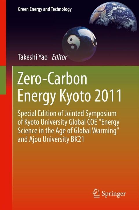 Zero-Carbon Energy Kyoto 2011: Special Edition of Jointed Symposium of Kyoto University Global COE "Energy Science in the Age of Global Warming" and Ajou University BK21