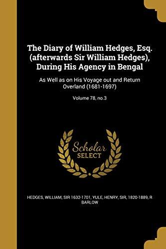 The Diary of William Hedges, Esq. (afterwards Sir William Hedges), During His Agency in Bengal: As Well as on His Voyage out and Return Overland (1681-1697); Volume 78, no.3