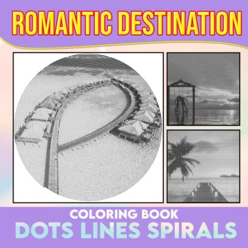Romantic Destination Dot Lines Spirals Coloring Book: Whimsical Love Spiral Book Drawing Pages | For Couples, Adults or Lovers | Birthday | Christmas ... | White Elephant Gifts | To Stress Relief