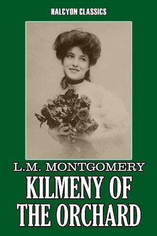 Kilmeny of the Orchard and Other Works