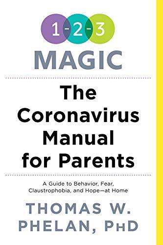 The Coronavirus Manual for Parents: A Guide to Behavior, Fear, Claustrophobia and Hope―at Home