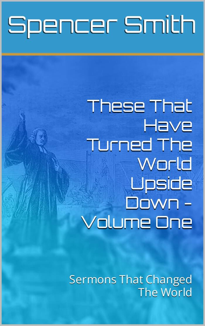 These That Have Turned The World Upside Down - Volume One: Sermons That Changed The World