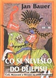 Co se nevešlo do dějepisu: Češi, Moravané a Slezané na cestě minulostí