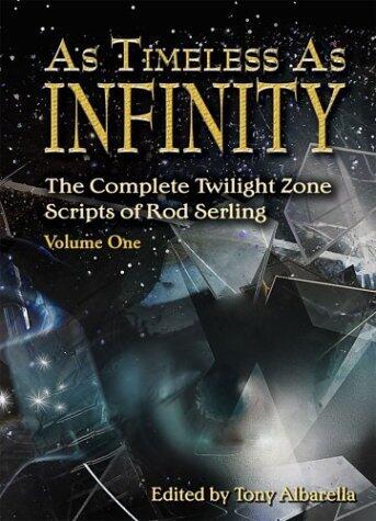 As Timeless as Infinity: The Complete Twilight Zone Scripts of Rod Serling
