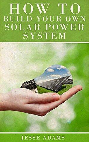 How To Build Your Own Solar Power System