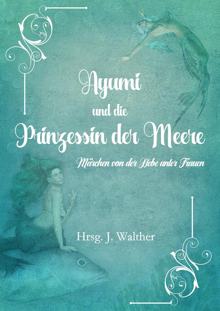 Ayumi und die Prinzessin der Meere: Märchen von der Liebe unter Frauen