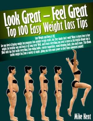Look Great -- Feel Great: Top 100 Easy Weight Loss Tips