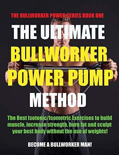 The Ultimate Bullworker Power Pump Method