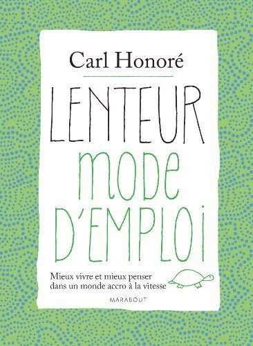 LENTEUR MODE D'EMPLOI : MIEUX VIVRE ET MIEUX PENSER DANS UNE MONDE ACCRO À LA VITESSE