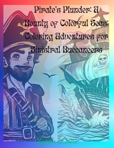 Pirate's Plunder: A Bounty of Colorful Seas: Coloring Adventures for Sinistral Buccaneers: A Left-Handed Color My World Series Coloring Book