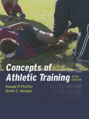 CONCEPTS OF ATHLETIC TRAINING 6E HARDCOVER: .