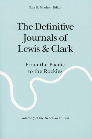 The Definitive Journals of Lewis and Clark, Vol 7: From the Pacific to the Rockies