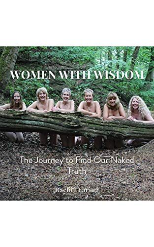Women With Wisdom: The Journey to Find Our Naked Truth