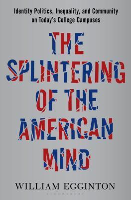 The Splintering of the American Mind: Identity Politics, Inequality, and Community on Today's College Campuses