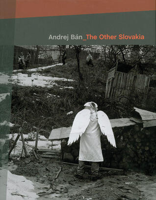 Andrej Ban_the Other Slovakia: Photographs 1989 - 2005