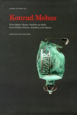 Konrad Mehus: Form Follows Fiction. Jewellery and Objects