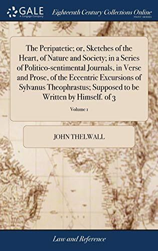 The Peripatetic; or, Sketches of the Heart, of Nature and Society; in a Series of Politico-sentimental Journals, in Verse and Prose, of the Eccentric ... to be Written by Himself. of 3; Volume 1
