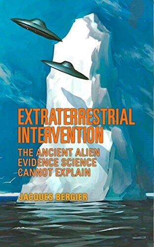 Extraterrestrial Intervention: The Ancient Alien Evidence Science Cannot Explain