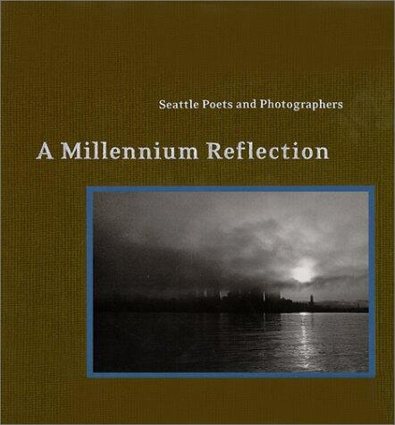 Seattle Poets and Photographers: A Millennium Reflection
