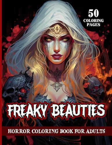 Freaky Beauties Horror Coloring Book For Adults: Stunning Female Portraits to Ignite Your Imagination, A Thoughtful Gift for Your Loved Ones