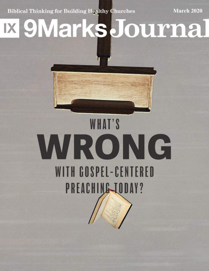 9Marks Journal (March 2020): What's Wrong with Gospel-Centered Preaching Today?