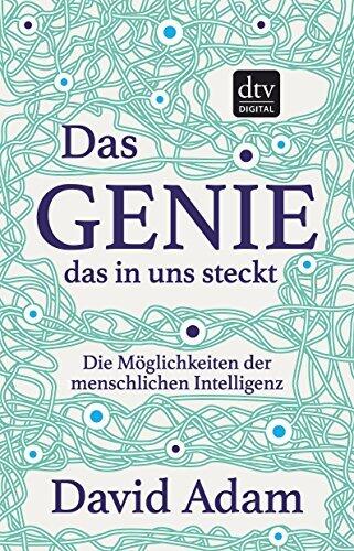 Das Genie, Das In Uns Steckt: Die Möglichkeiten Der Menschlichen Intelligenz