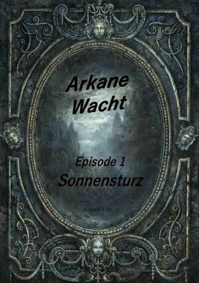 Arkane Wacht: Episode 1: Sonnensturz