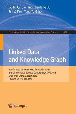 Linked Data and Knowledge Graph: Seventh Chinese Semantic Web Symposium and the Second Chinese Web Science Conference, CSWS 2013, Shanghai, China, ... in Computer and Information Science, 406)