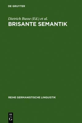 Brisante Semantik: Neuere Konzepte und Forschungsergebnisse einer kulturwissenschaftlichen Linguistik (Reihe Germanistische Linguistik, 259)