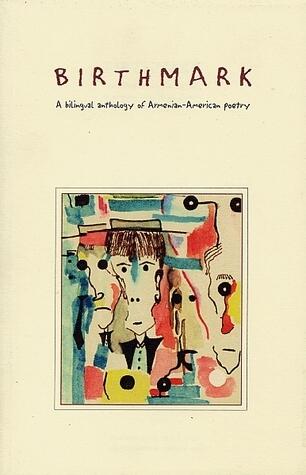 Birthmark: A Bilingual Anthology of Armenian-American Poetry