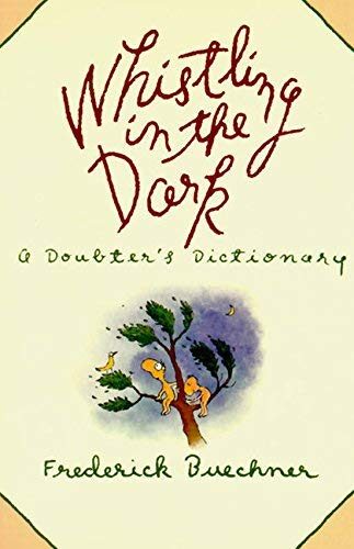 WHISTLING IN THE DARK: A Doubter's Dictionary by Frederick Buechner