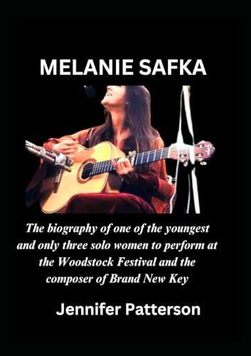 MELANIE SAFKA: The biography of one of the youngest and only three solo women to perform at the Woodstock Festival and the composer of Brand New Key