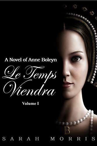 Le Temps Viendra: A Novel of Anne Boleyn