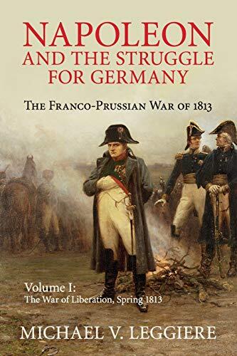 Napoleon and the Struggle for Germany: The Franco-Prussian War of 1813