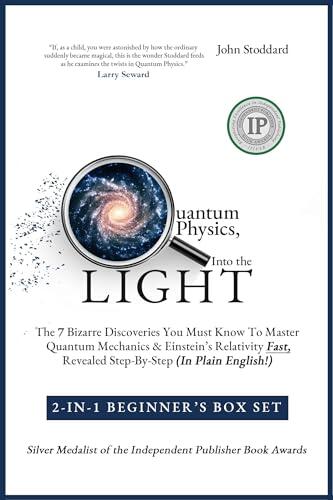 Quantum Physics, Into The Light 2-In-1 Value: Quantum Physics + Relativity For Beginners: The 7 Bizarre Discoveries You Must Know To Master Them Fast, Revealed Step-By-Step