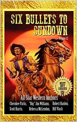 Six Bullets To Sundown: Volume 12
