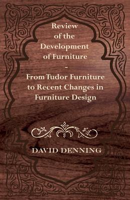 Review of the Development of Furniture From Tudor Furniture to Recent Changes in Furniture Design