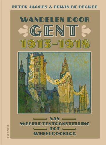 Wandelen door Gent 1913-1918. Van Wereldtentoonstelling tot Wereldoorlog