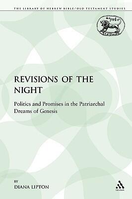 Revisions of the Night: Politics and Promises in the Patriarchal Dreams of Genesis