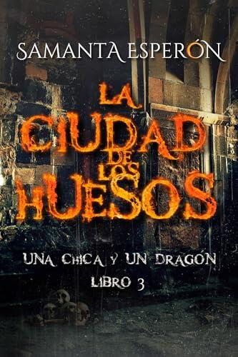 La ciudad de los huesos: Una chica y un dragón, libro 3
