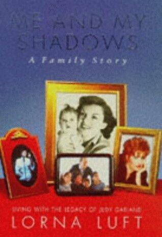 Me And My Shadows: A Family Memoir by Lorna Luft