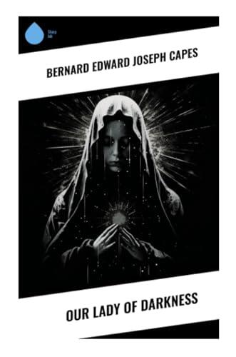 Our Lady of Darkness: A Fin-de-Siècle Gothic Mystery of Forbidden Desire, Occult Suspense, and Victorian Supernatural Horror