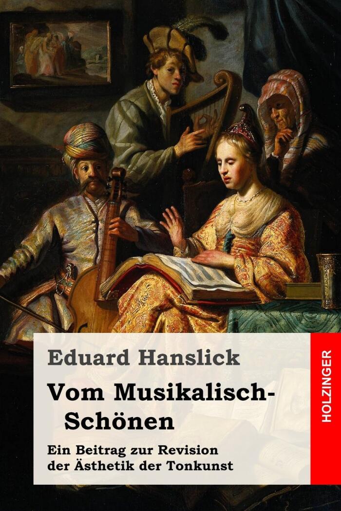 Vom Musikalisch-Schönen: Ein Beitrag zur Revision der Ästhetik der Tonkunst