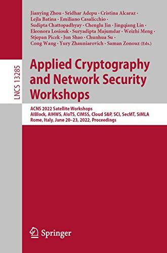 Applied Cryptography and Network Security Workshops: ACNS 2022 Satellite Workshops, AIBlock, AIHWS, AIoTS, CIMSS, Cloud S&P, SCI, SecMT, SiMLA, Rome, Italy, ... Notes in Computer Science Book 13285)