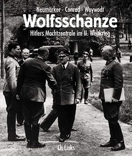 Wolfsschanze: Hitlers Machtzentrale im II. Weltkrieg