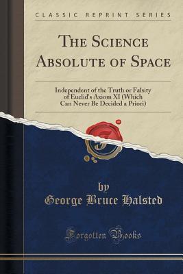 The Science Absolute of Space: Independent of the Truth or Falsity of Euclid's Axiom XI (Which Can Never Be Decided a Priori)